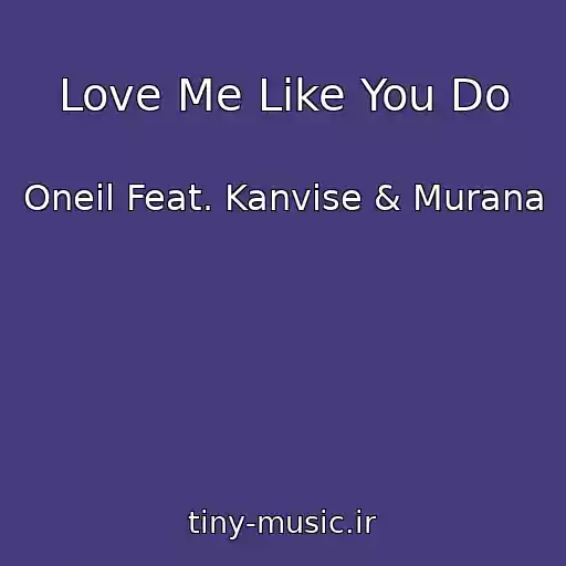 کاور آهنگ Love Me Like You Do از Oneil Feat. Kanvise & Murana