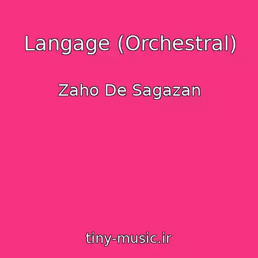 کاور آهنگ Langage (Orchestral) از Zaho De Sagazan