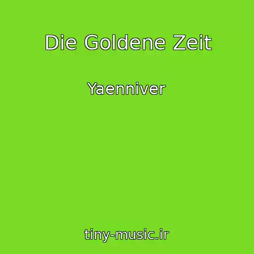 کاور آهنگ Die Goldene Zeit از Yaenniver