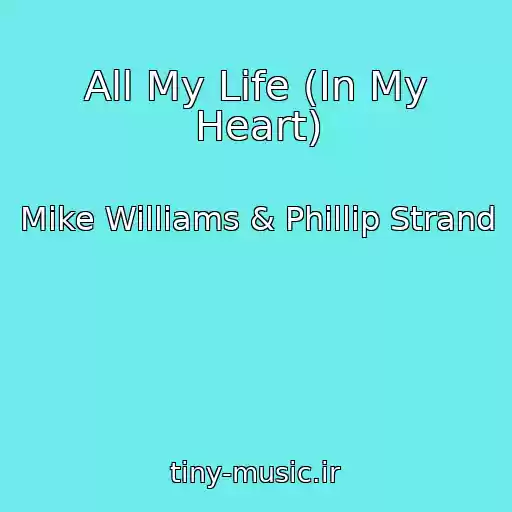 کاور آهنگ All My Life (In My Heart) از Mike Williams & Phillip Strand