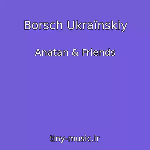 کاور آهنگ Borsch Ukraїnskiy از Anatan & Friends