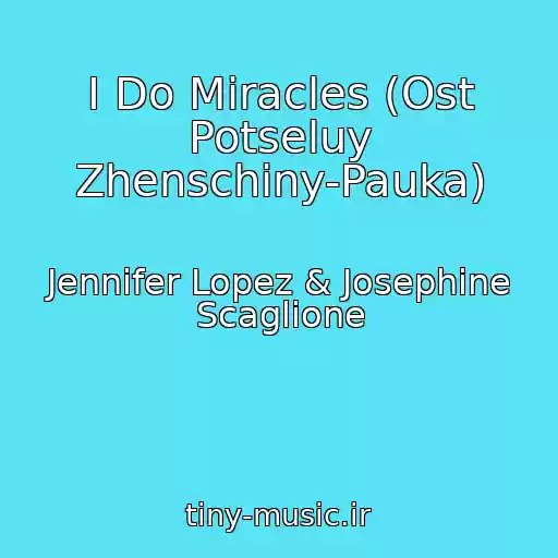 کاور آهنگ I Do Miracles (Ost Potseluy Zhenschiny-Pauka) از Jennifer Lopez & Josephine Scaglione