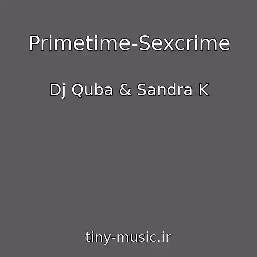 کاور آهنگ Primetime-Sexcrime از Dj Quba & Sandra K