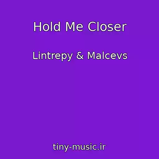 کاور آهنگ Hold Me Closer از Lintrepy & Malcevs