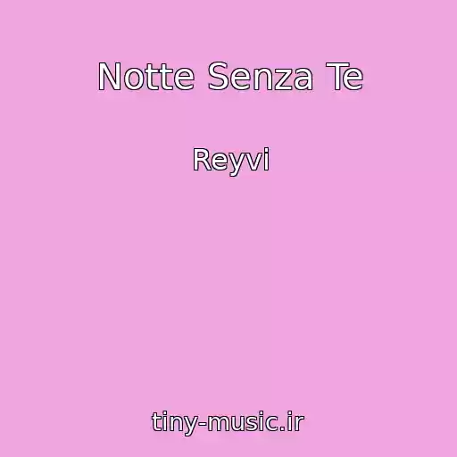 کاور آهنگ Notte Senza Te از Reyvi