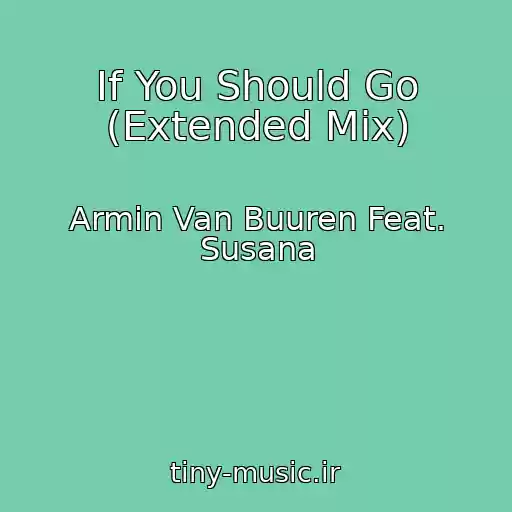 کاور آهنگ If You Should Go (Extended Mix) از Armin Van Buuren Feat. Susana