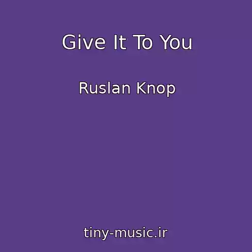 کاور آهنگ Give It To You از Ruslan Knop