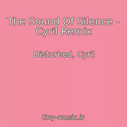 کاور آهنگ The Sound Of Silence - Cyril Remix از Disturbed, Cyril