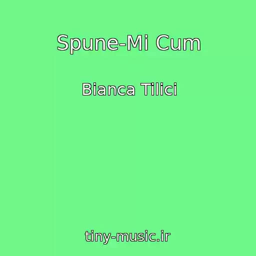 کاور آهنگ Spune-Mi Cum از Bianca Tilici