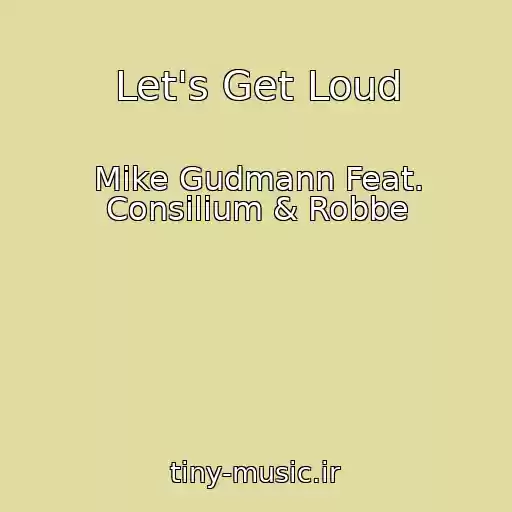 کاور آهنگ Let's Get Loud از Mike Gudmann Feat. Consilium & Robbe