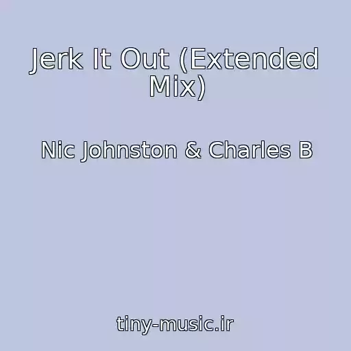 کاور آهنگ Jerk It Out (Extended Mix) از Nic Johnston & Charles B