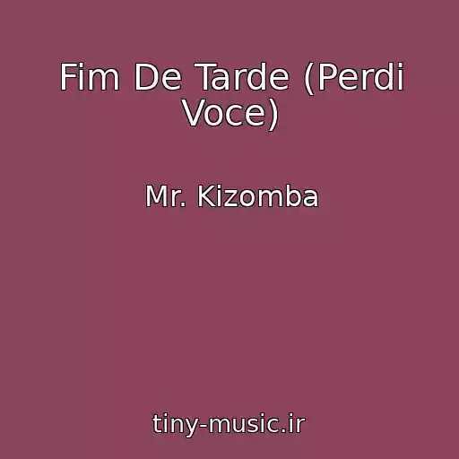 کاور آهنگ Fim De Tarde (Perdi Voce) از Mr. Kizomba