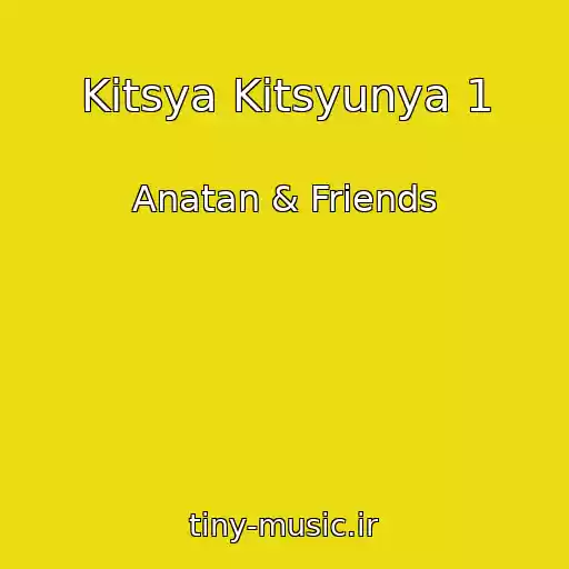 کاور آهنگ Kitsya Kitsyunya 1 از Anatan & Friends