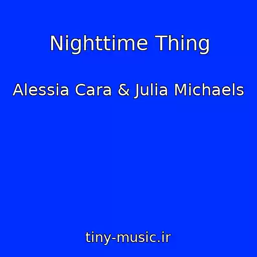 کاور آهنگ Nighttime Thing از Alessia Cara & Julia Michaels