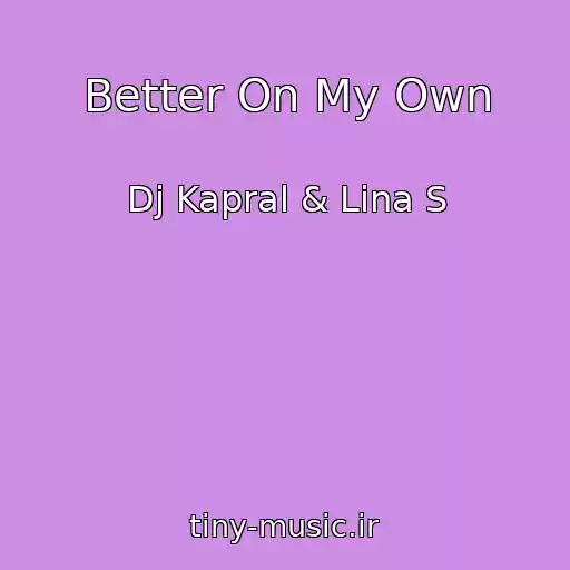 کاور آهنگ Better On My Own از Dj Kapral & Lina S