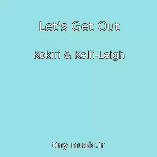 کاور آهنگ Let's Get Out از Kokiri & Kelli-Leigh