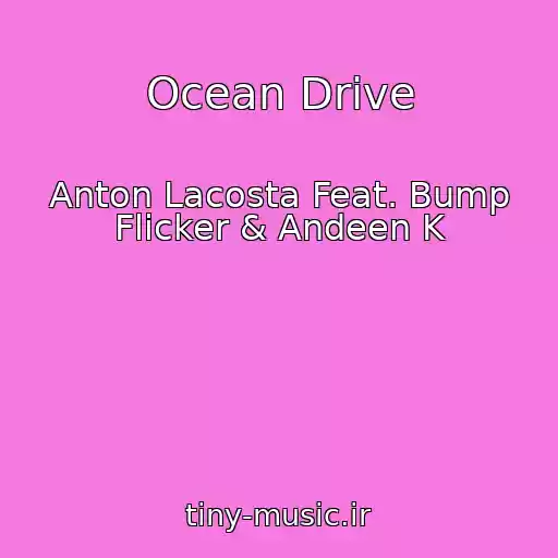 کاور آهنگ Ocean Drive از Anton Lacosta Feat. Bump Flicker & Andeen K