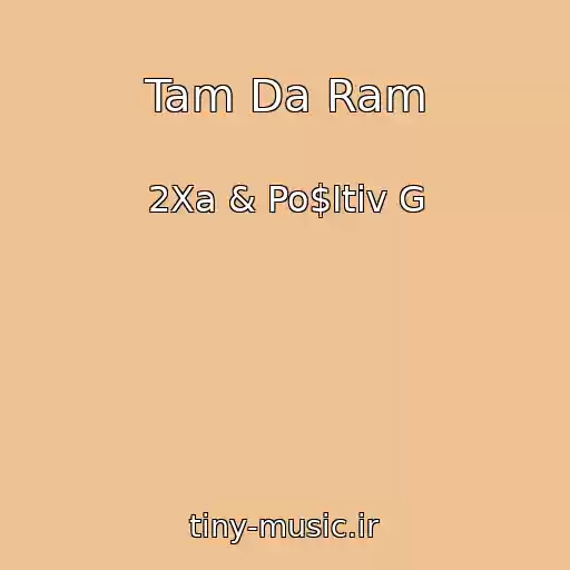 کاور آهنگ Tam Da Ram از 2Xa & Po$Itiv G