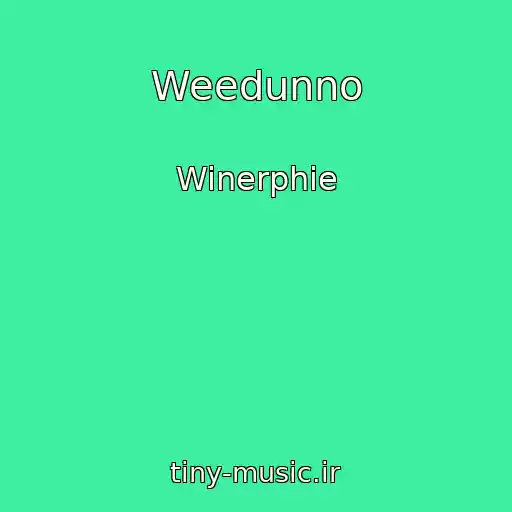 کاور آهنگ Weedunno از Winerphie