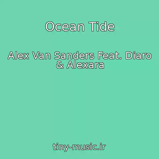 کاور آهنگ Ocean Tide از Alex Van Sanders Feat. Diaro & Alexara