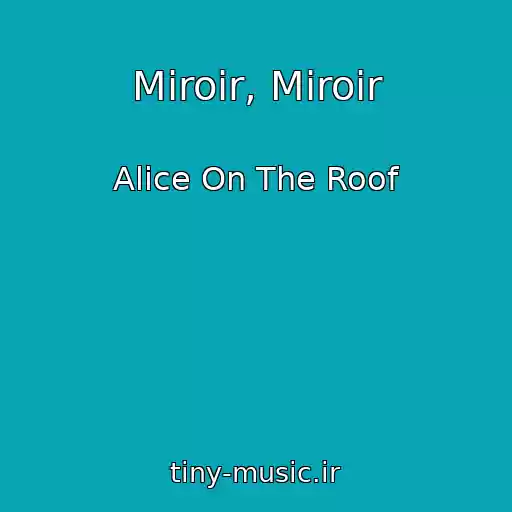 کاور آهنگ Miroir, Miroir از Alice On The Roof