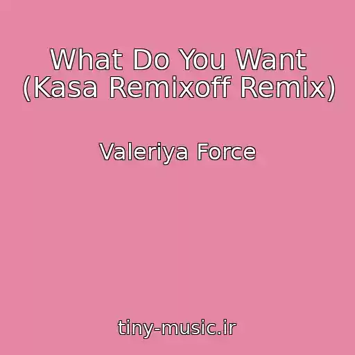 کاور آهنگ What Do You Want (Kasa Remixoff Remix) از Valeriya Force