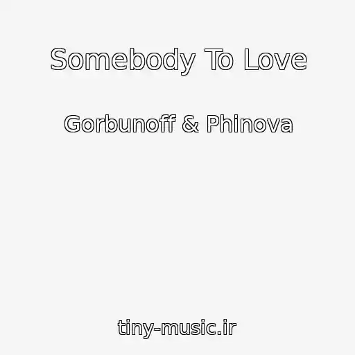 کاور آهنگ Somebody To Love از Gorbunoff & Phinova