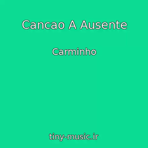 کاور آهنگ Cancao A Ausente از Carminho