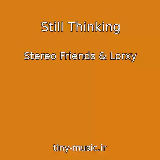 کاور آهنگ Still Thinking از Stereo Friends & Lorxy
