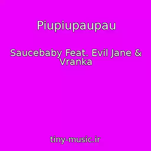 کاور آهنگ Piupiupaupau از Saucebaby Feat. Evil Jane & Vranka