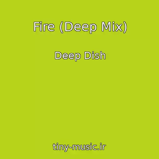 کاور آهنگ Fire (Deep Mix) از Deep Dish