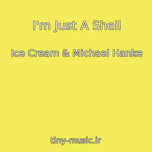 کاور آهنگ I'm Just A Shell از Ice Cream & Michael Hanke