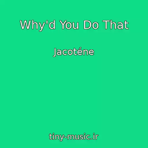 کاور آهنگ Why'd You Do That از Jacoténe