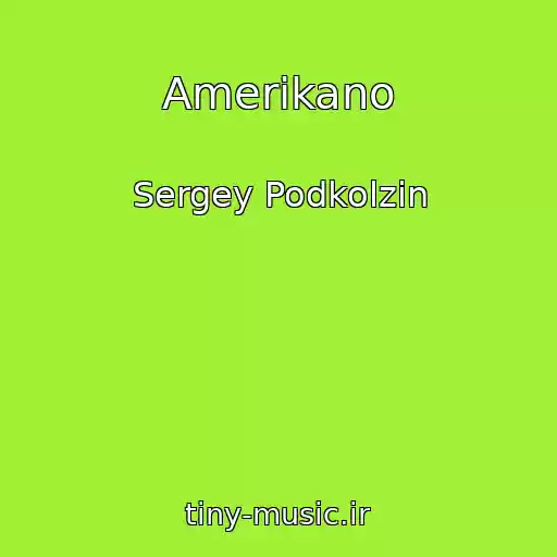 کاور آهنگ Amerikano از Sergey Podkolzin