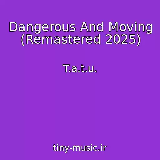 کاور آهنگ Dangerous And Moving (Remastered 2025) از T.a.t.u.