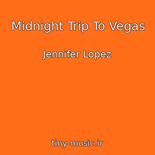 کاور آهنگ Midnight Trip To Vegas از Jennifer Lopez