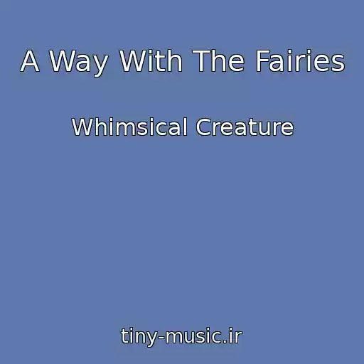 کاور آهنگ A Way With The Fairies از Whimsical Creature