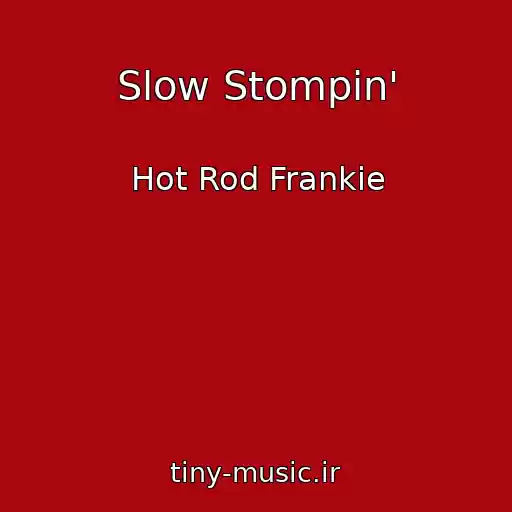 کاور آهنگ Slow Stompin' از Hot Rod Frankie