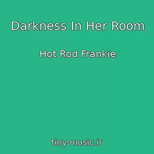 کاور آهنگ Darkness In Her Room از Hot Rod Frankie