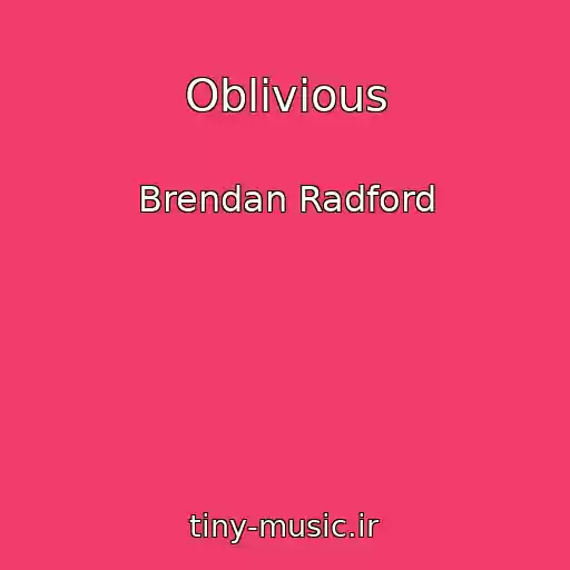 کاور آهنگ Oblivious از Brendan Radford