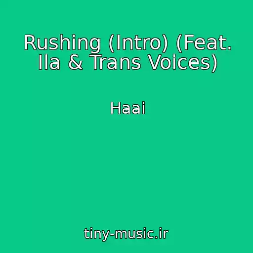 کاور آهنگ Rushing (Intro) (Feat. Ila & Trans Voices) از Haai