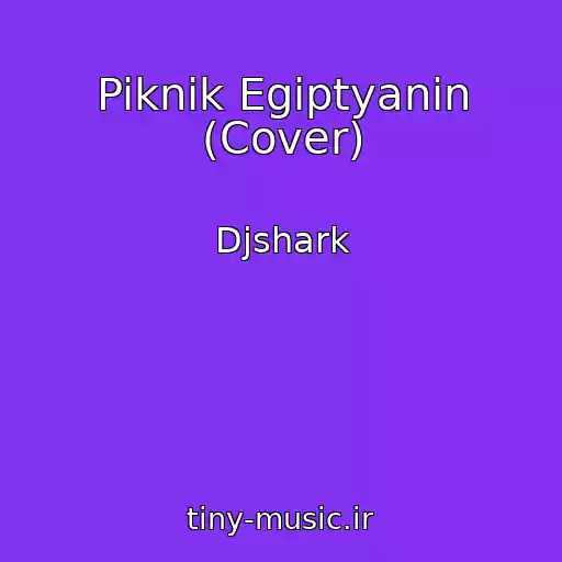 کاور آهنگ Piknik Egiptyanin (Cover) از Djshark