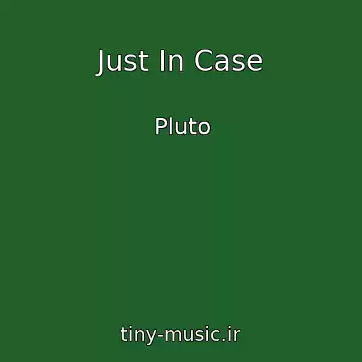 کاور آهنگ Just In Case از Pluto