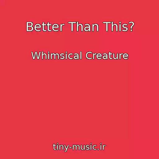 کاور آهنگ Better Than This? از Whimsical Creature