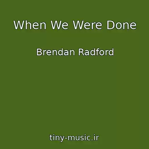 کاور آهنگ When We Were Done از Brendan Radford