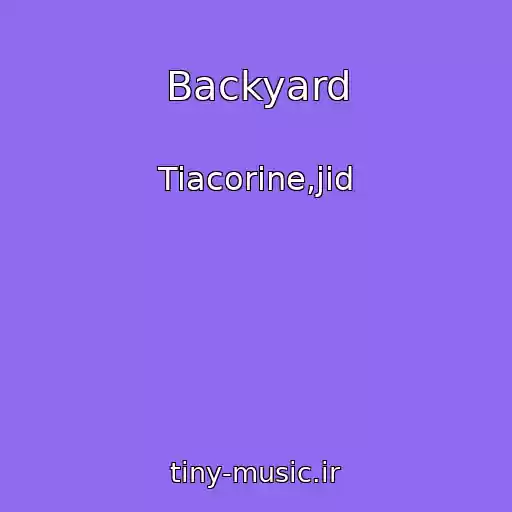 کاور آهنگ Backyard از Tiacorine,jid