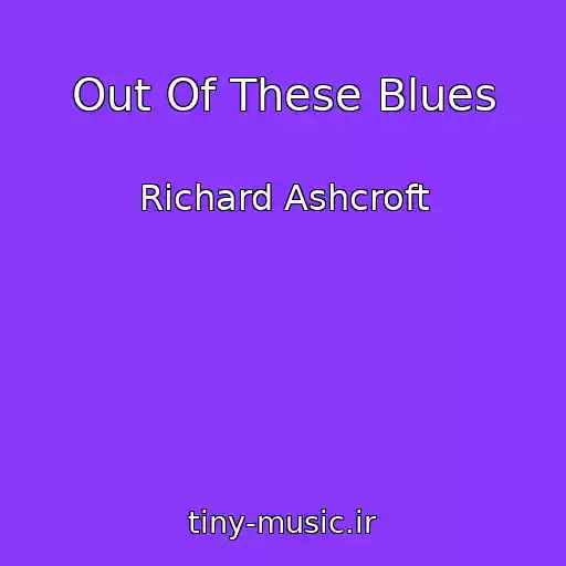 کاور آهنگ Out Of These Blues از Richard Ashcroft