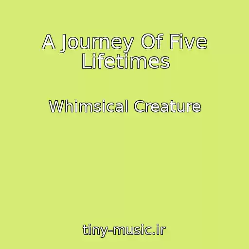 کاور آهنگ A Journey Of Five Lifetimes از Whimsical Creature