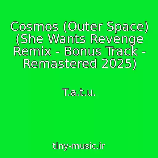 کاور آهنگ Cosmos (Outer Space) (She Wants Revenge Remix - Bonus Track - Remastered 2025) از T.a.t.u.