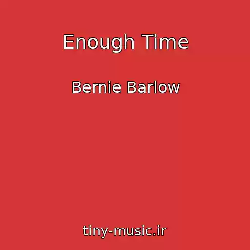 کاور آهنگ Enough Time از Bernie Barlow